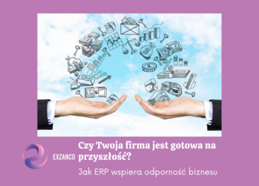 Czy Twoja firma jest gotowa na przyszłość? Jak ERP wspiera odporność biznesu